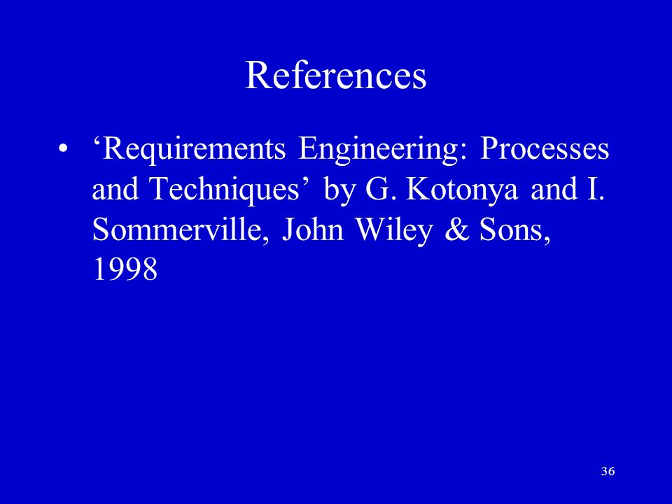 References ‘Requirements Engineering: Processes and Techniques’ by G.