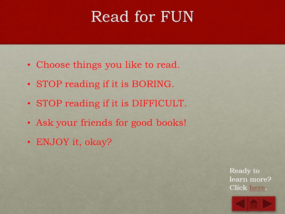 Read for FUN Choose things you like to read.