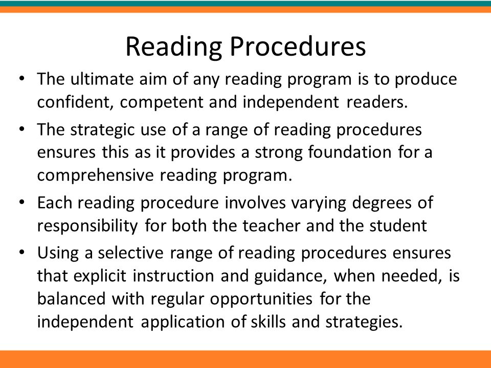Reading Procedures The ultimate aim of any reading program is to produce confident, competent and independent readers.