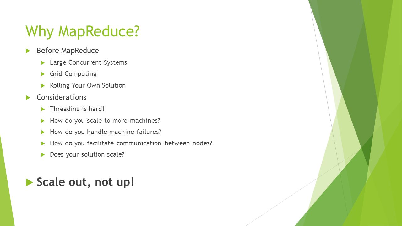 Why MapReduce Scale out, not up! Before MapReduce Considerations