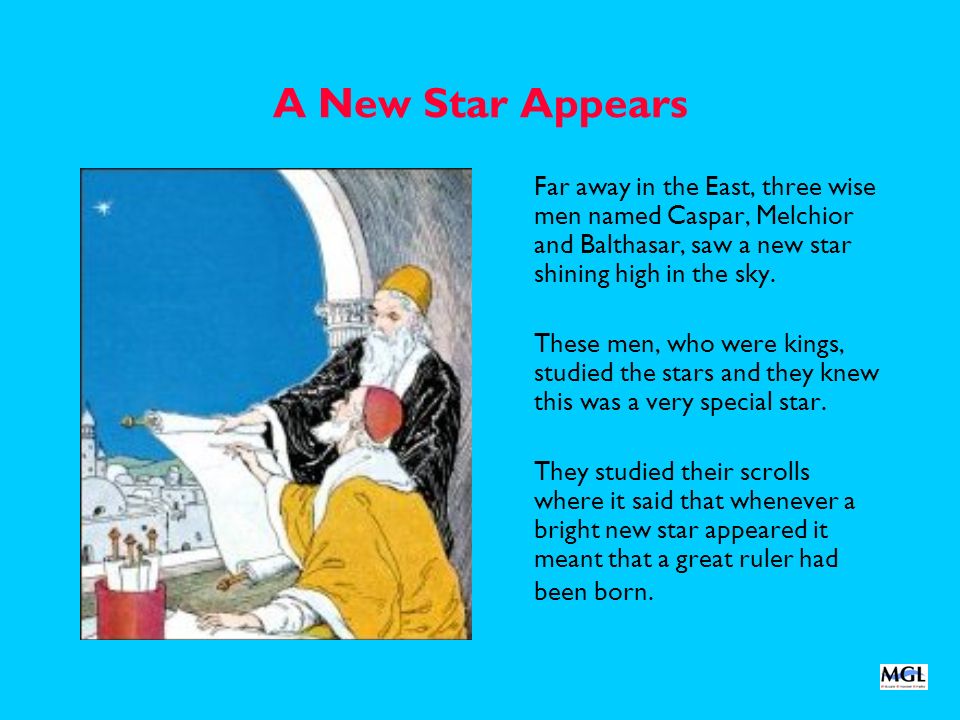 A New Star Appears Far away in the East, three wise men named Caspar, Melchior and Balthasar, saw a new star shining high in the sky.