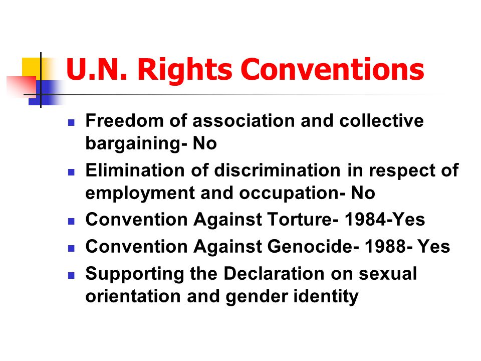 U.N. Rights Conventions Freedom of association and collective bargaining- No.