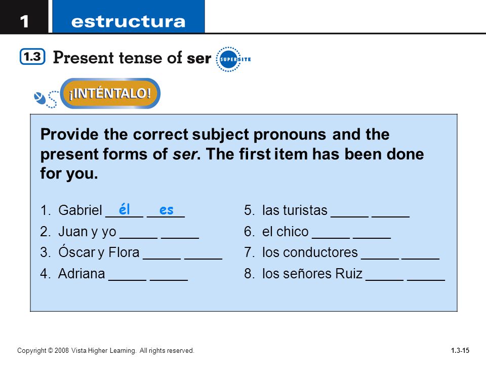Provide the correct subject pronouns and the present forms of ser