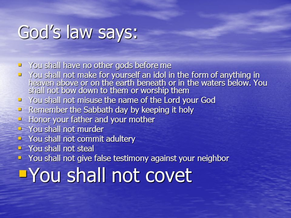 You shall not covet God’s law says: