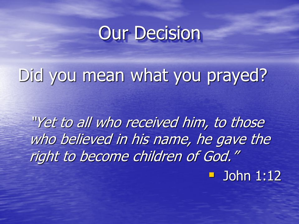 Our Decision Did you mean what you prayed