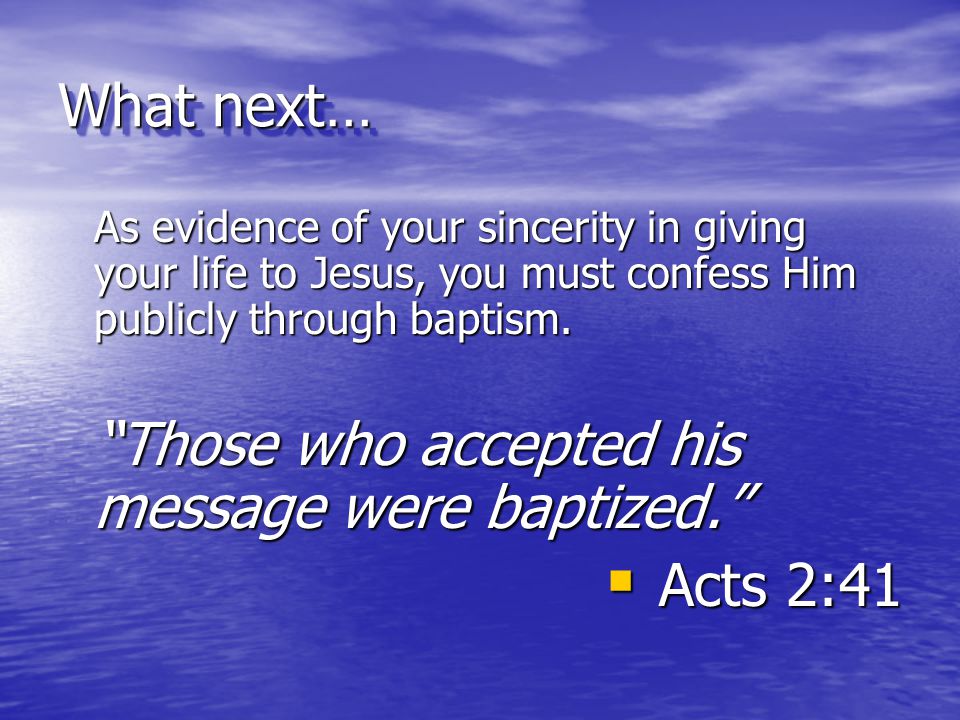 Those who accepted his message were baptized. Acts 2:41