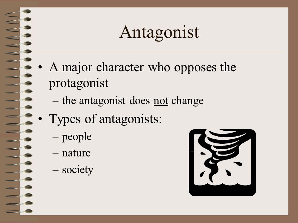 Antagonist A major character who opposes the protagonist