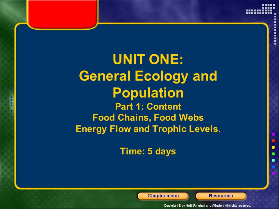 UNIT ONE: General Ecology and Population Part 1: Content Food Chains, Food Webs Energy Flow and Trophic Levels.