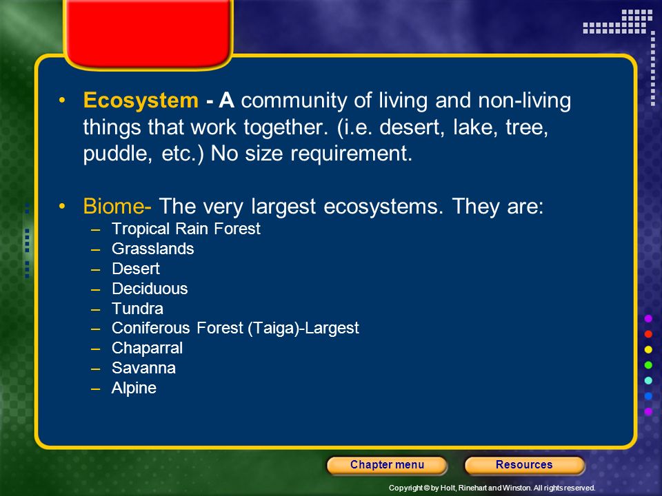 Biome- The very largest ecosystems. They are: