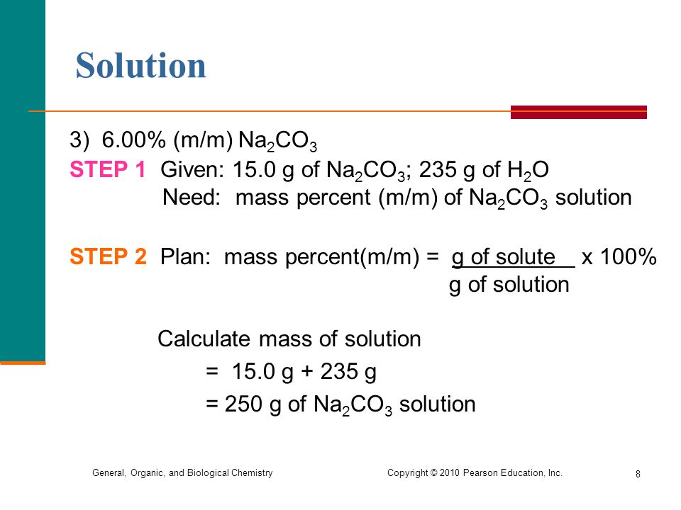 Solution 3) 6.00% (m/m) Na2CO3. STEP 1 Given: 15.0 g of Na2CO3; 235 g of H2O. Need: mass percent (m/m) of Na2CO3 solution.