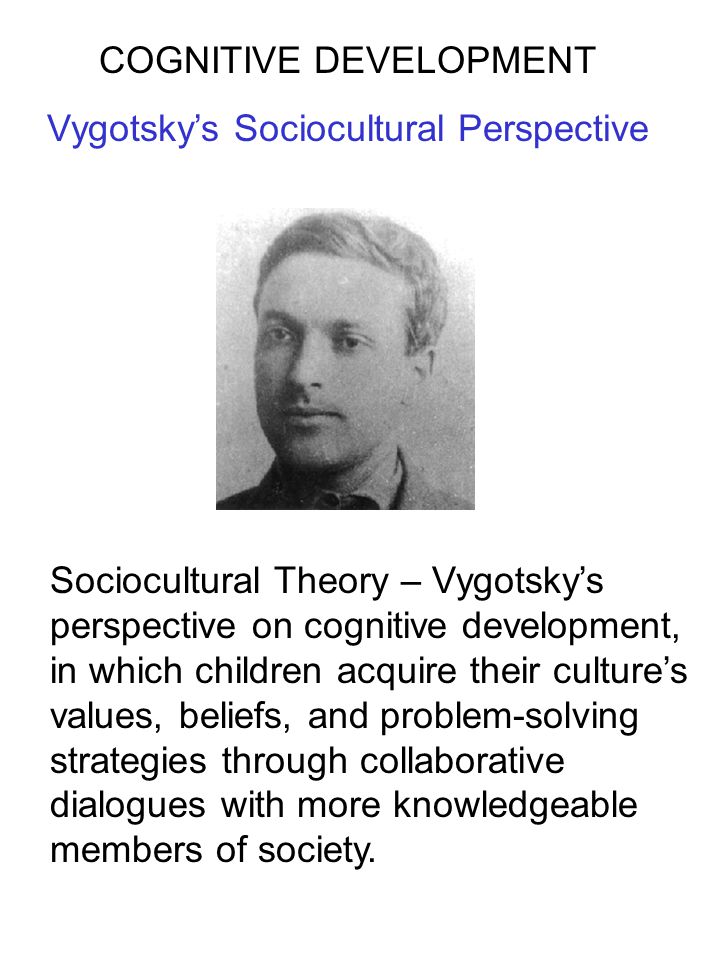 COGNITIVE DEVELOPMENT Vygotsky’s Sociocultural Perspective