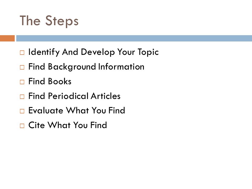 The Steps Identify And Develop Your Topic Find Background Information