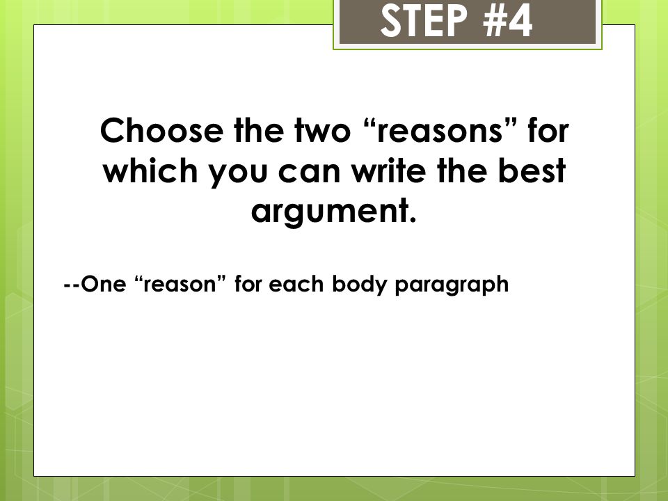 Choose the two reasons for which you can write the best argument.