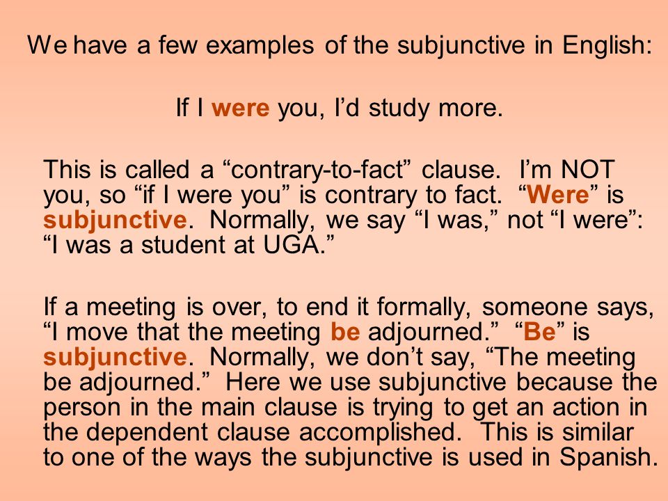 We have a few examples of the subjunctive in English: