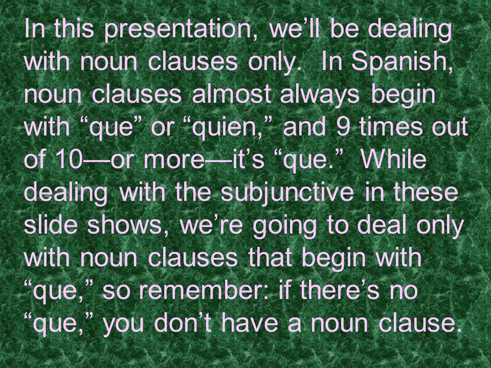 In this presentation, we’ll be dealing with noun clauses only