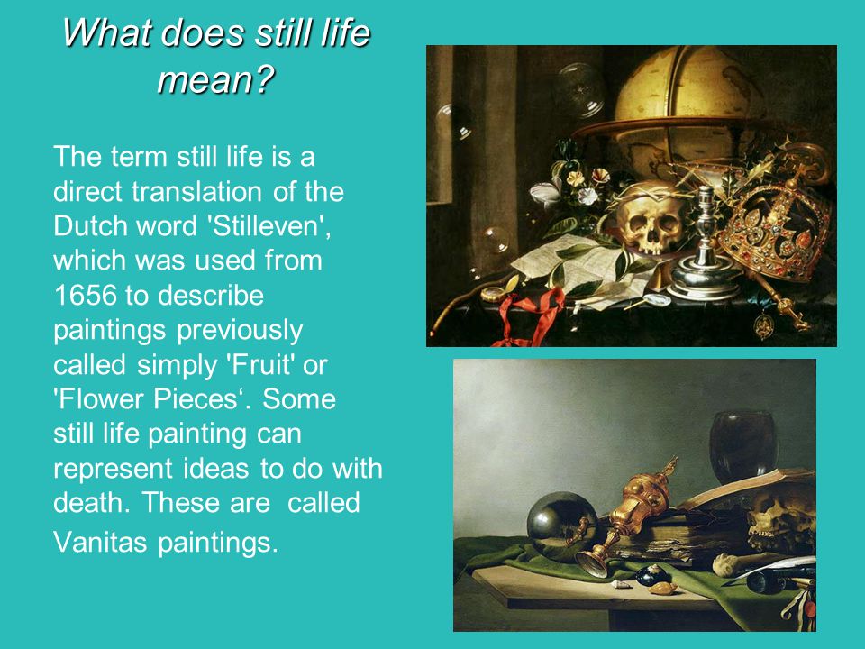 It's Stilleven, Nature Morte, Dead Nature, or Still Life