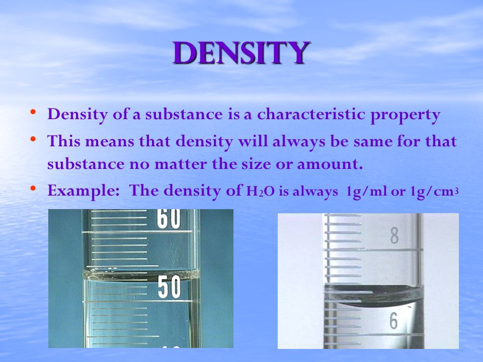 density Density of a substance is a characteristic property