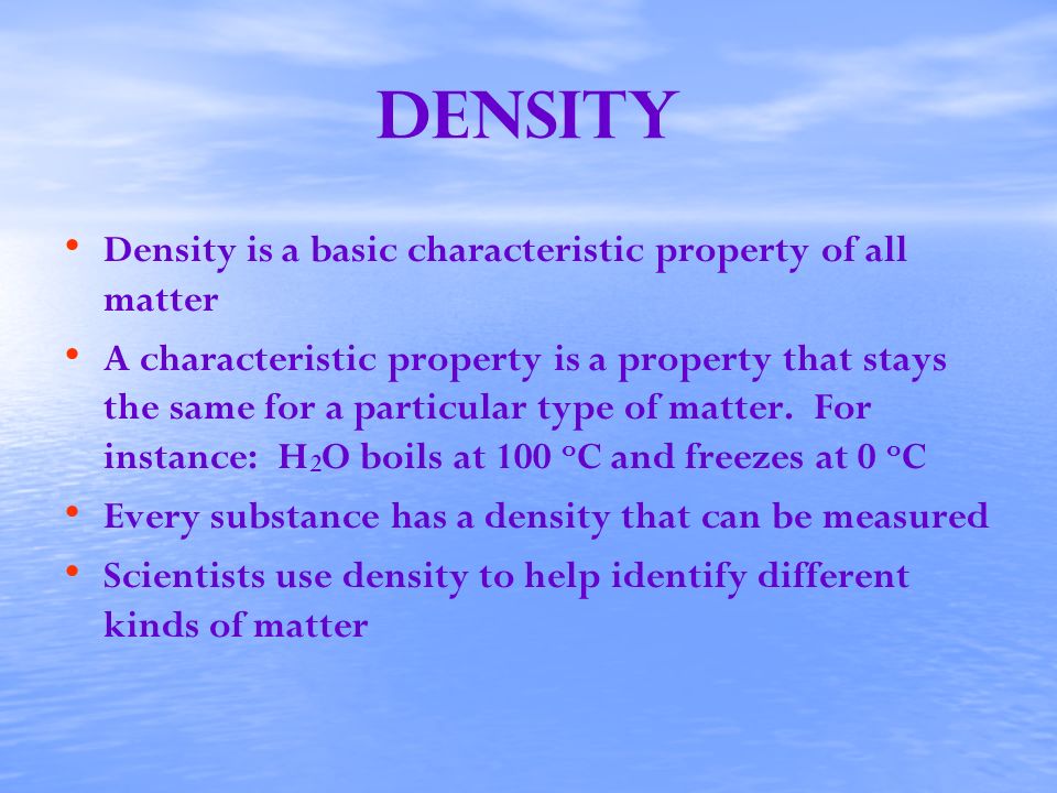 Density Density is a basic characteristic property of all matter