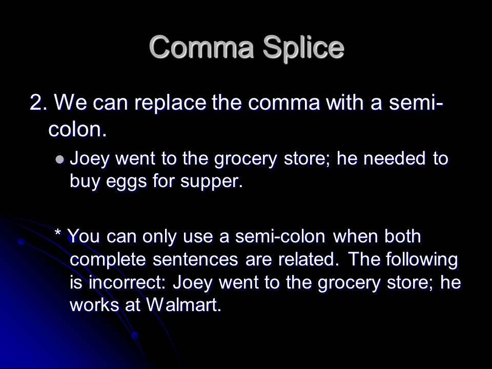 Comma Splice 2. We can replace the comma with a semi-colon.