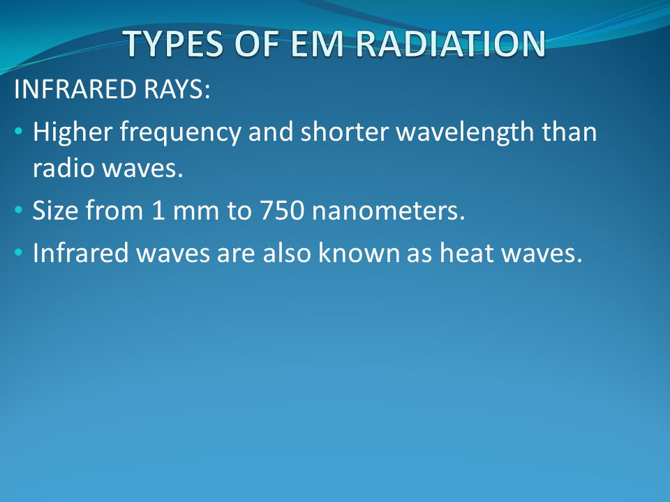 TYPES OF EM RADIATION INFRARED RAYS: