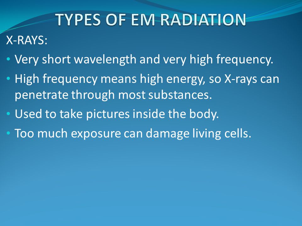TYPES OF EM RADIATION X-RAYS:
