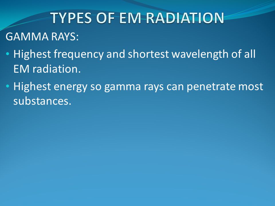 TYPES OF EM RADIATION GAMMA RAYS: