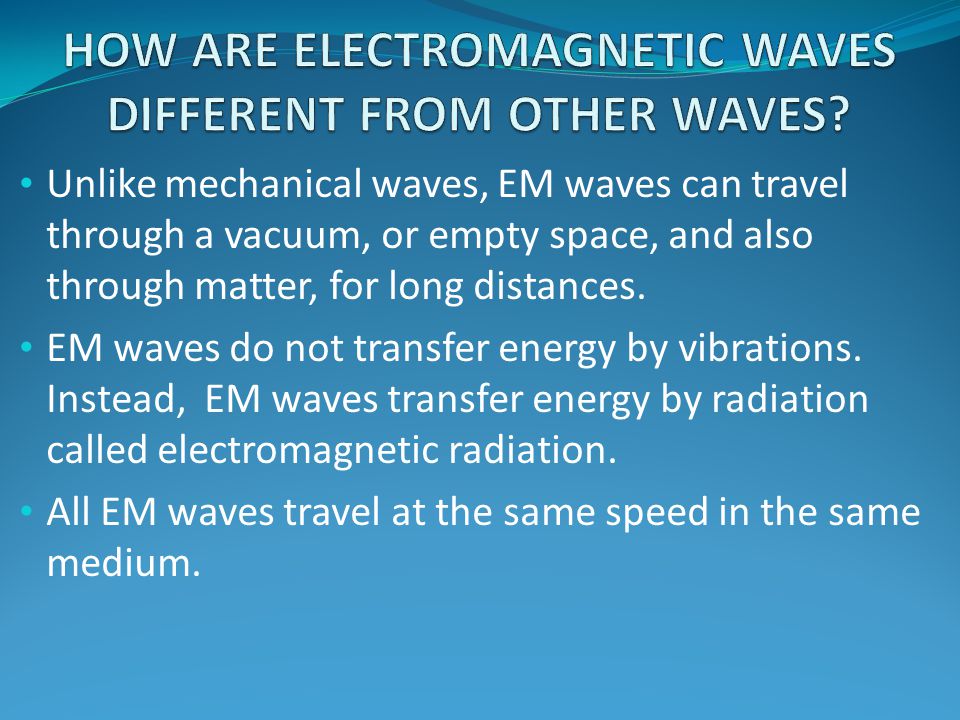 HOW ARE ELECTROMAGNETIC WAVES DIFFERENT FROM OTHER WAVES