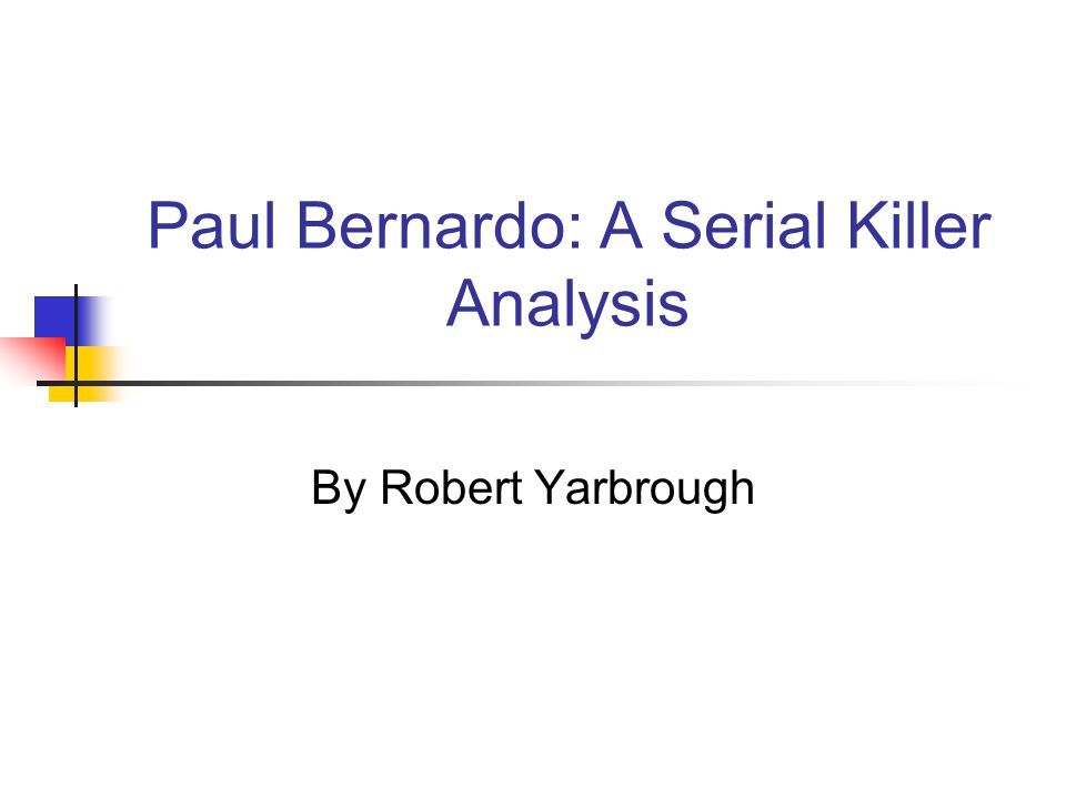 Paul Bernardo: A Serial Killer Analysis