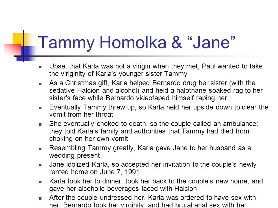 Tammy Homolka & Jane Upset that Karla was not a virigin when they met, Paul wanted to take the viriginity of Karla’s younger sister Tammy.