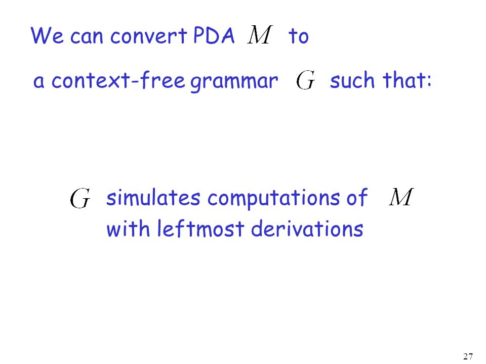 We can convert PDA to a context-free grammar such that: simulates computations of.