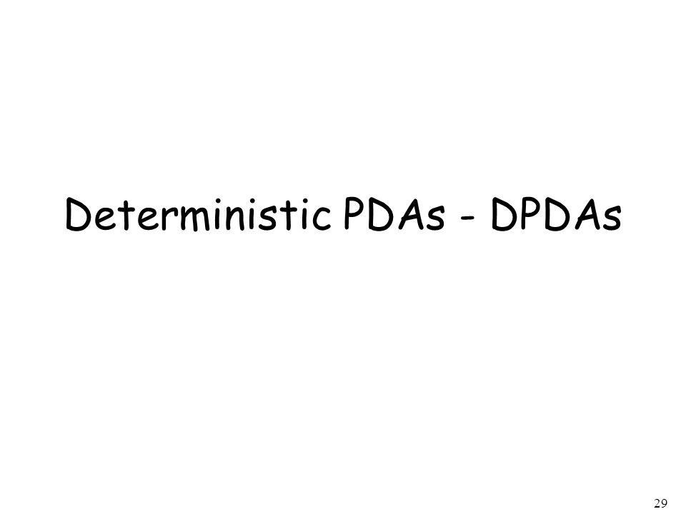 Deterministic PDAs - DPDAs