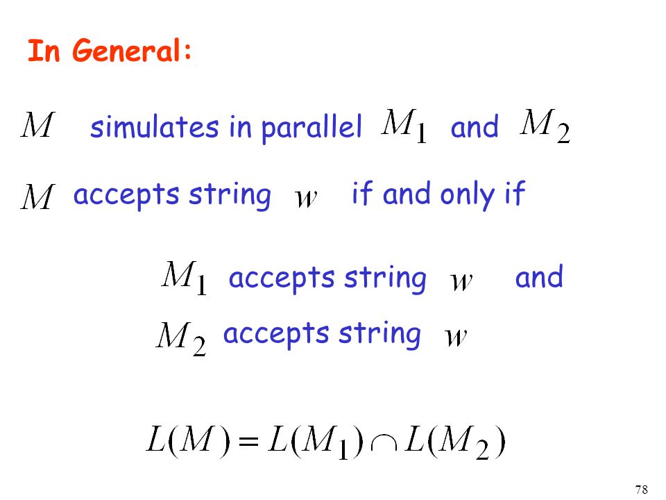 In General: simulates in parallel and. accepts string. if and only if. accepts string and.