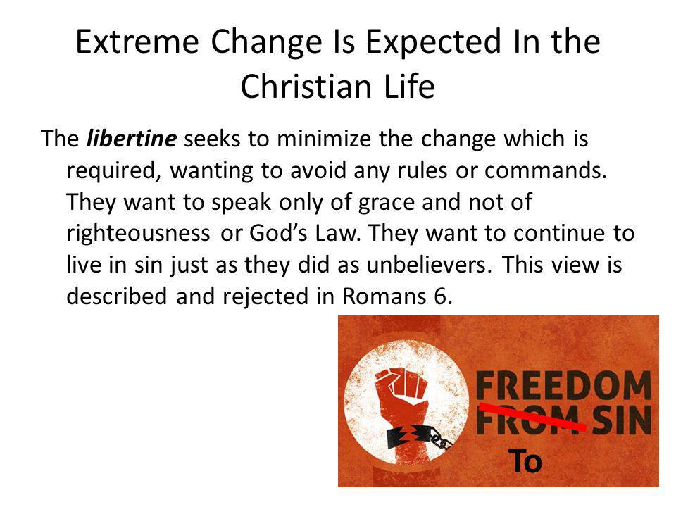 Extreme Change Is Expected In the Christian Life