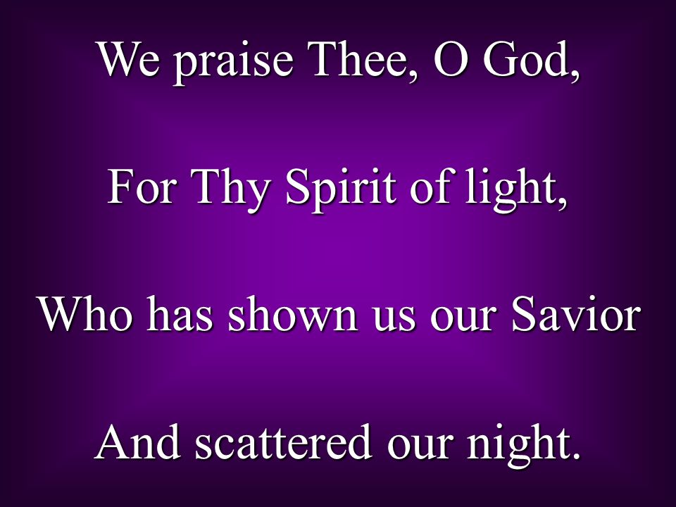 Who has shown us our Savior And scattered our night.