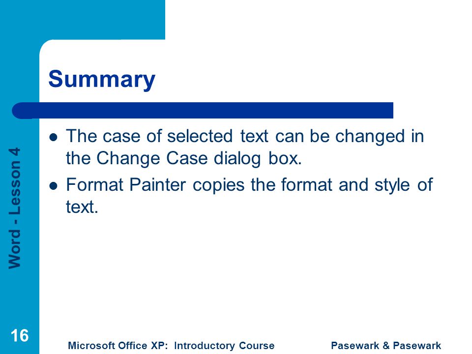 Summary The case of selected text can be changed in the Change Case dialog box.