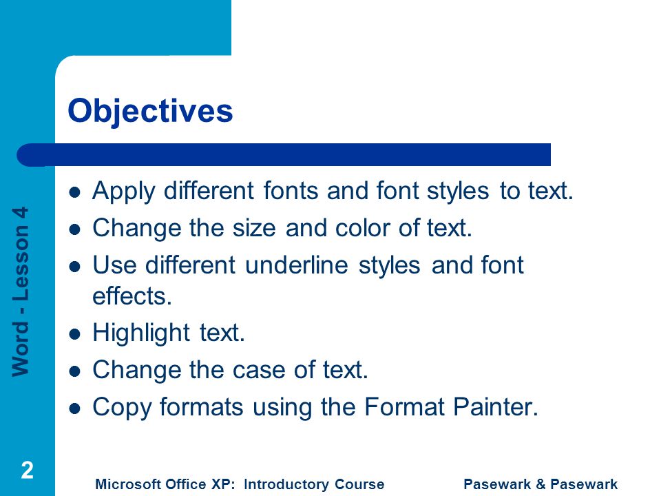 Objectives Apply different fonts and font styles to text.