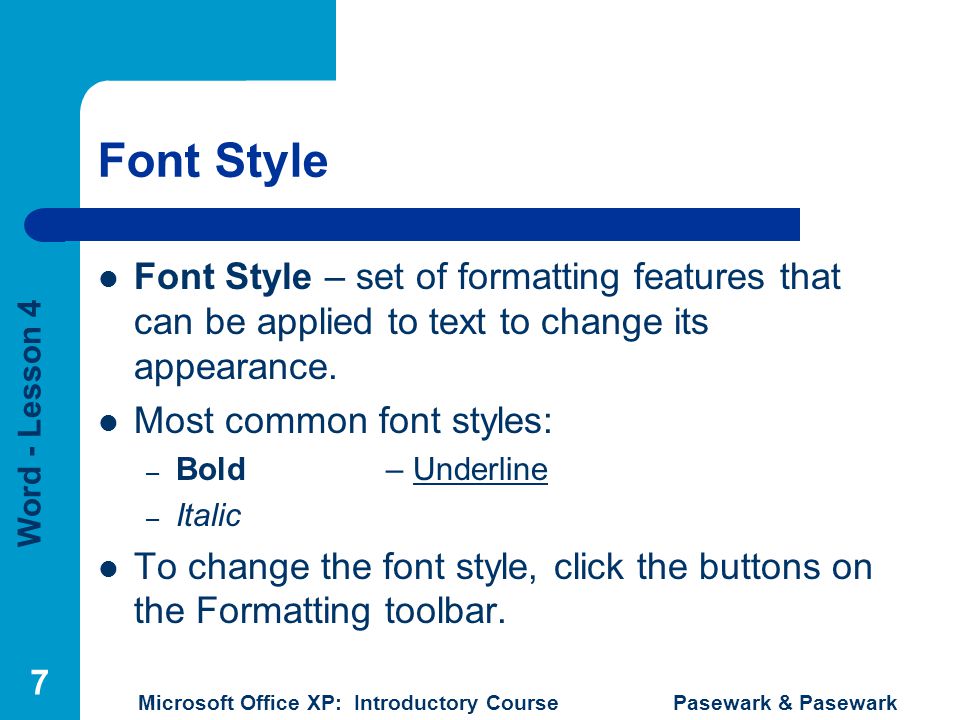 Font Style Font Style – set of formatting features that can be applied to text to change its appearance.