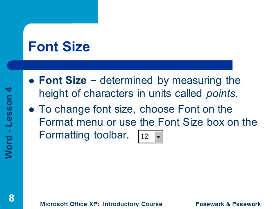 Font Size Font Size – determined by measuring the height of characters in units called points.