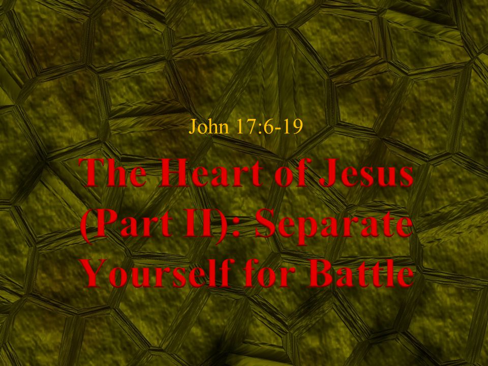 The Heart of Jesus (Part II): Separate Yourself for Battle