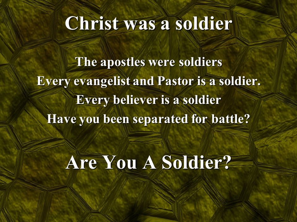 Christ was a soldier Are You A Soldier