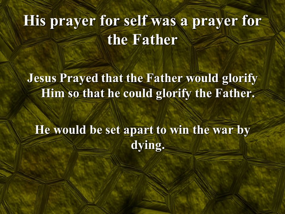 His prayer for self was a prayer for the Father