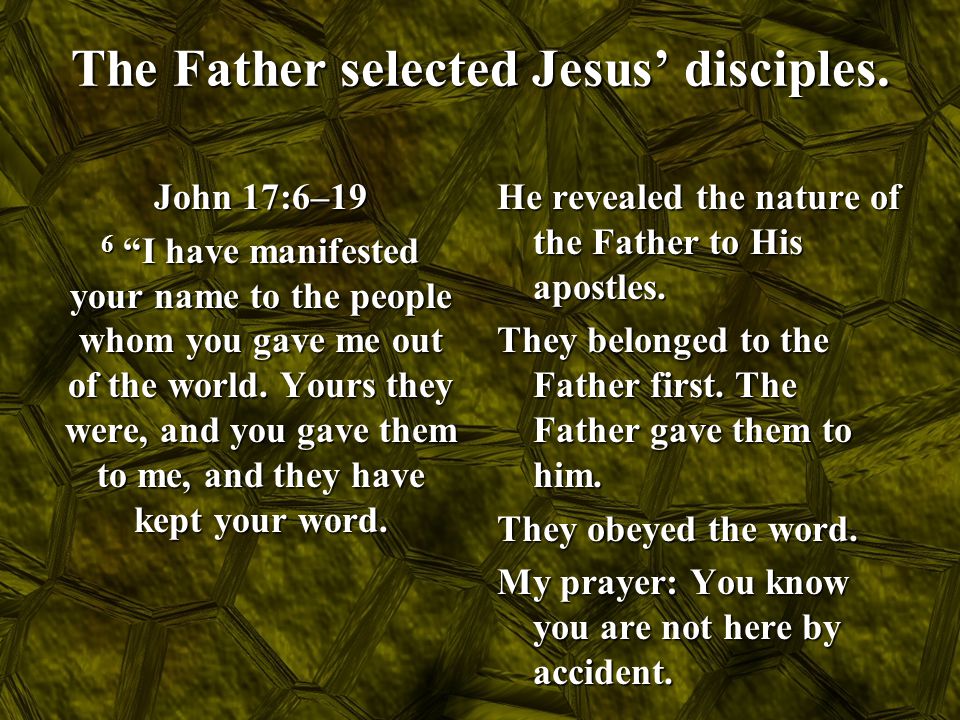 The Father selected Jesus’ disciples.