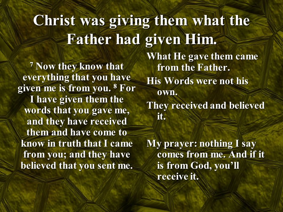 Christ was giving them what the Father had given Him.