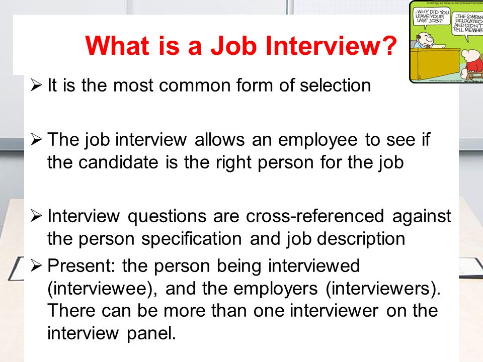 What is a Job Interview It is the most common form of selection