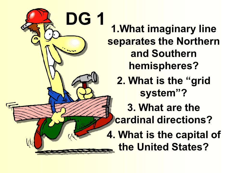DG 1 1.What imaginary line separates the Northern and Southern hemispheres 2. What is the grid system