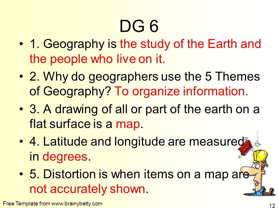 DG 6 1. Geography is the study of the Earth and the people who live on it.