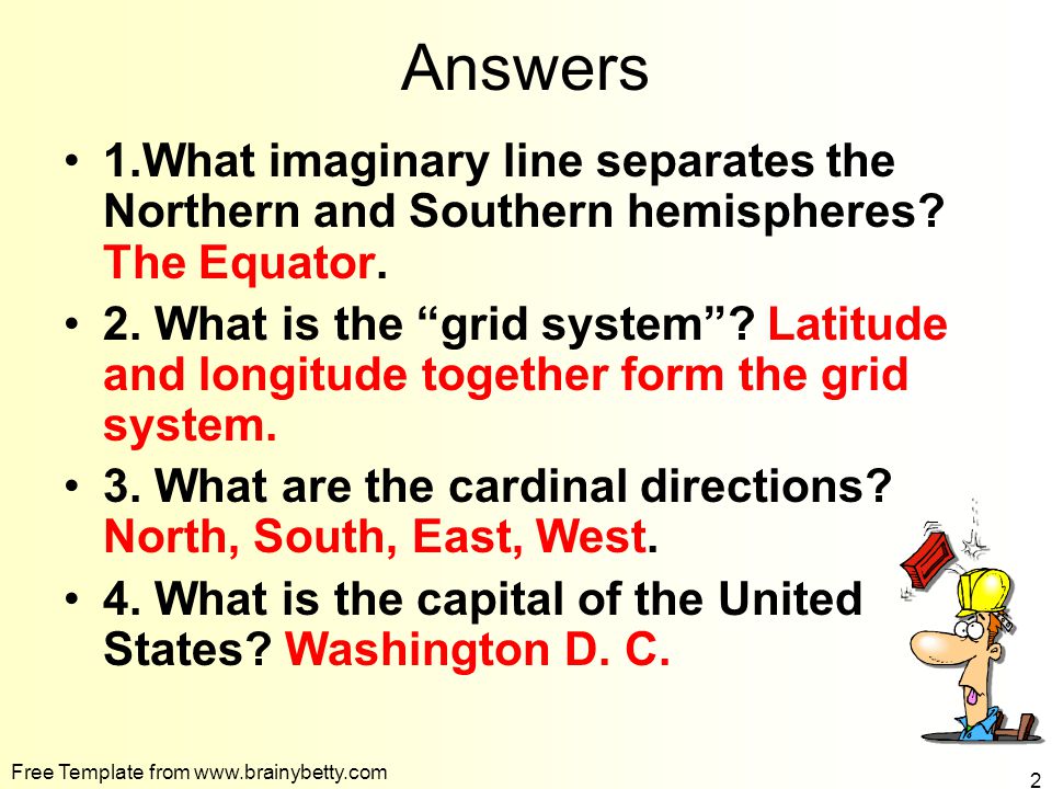 Answers 1.What imaginary line separates the Northern and Southern hemispheres The Equator.