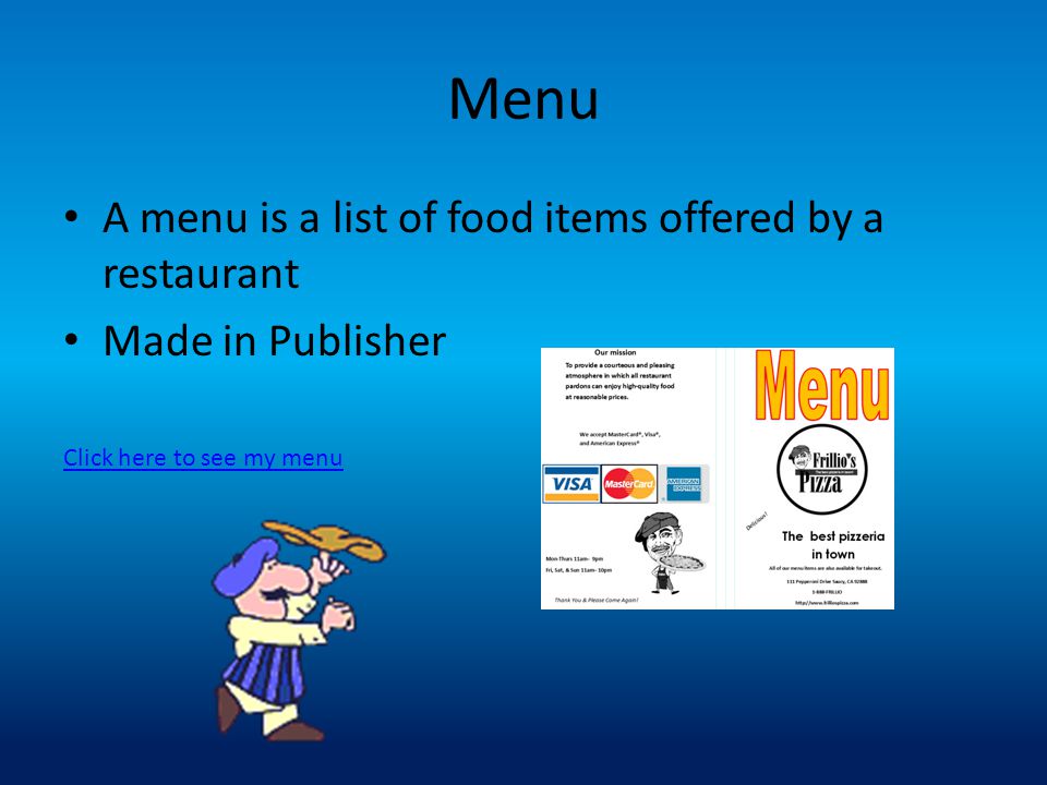 Menu A menu is a list of food items offered by a restaurant