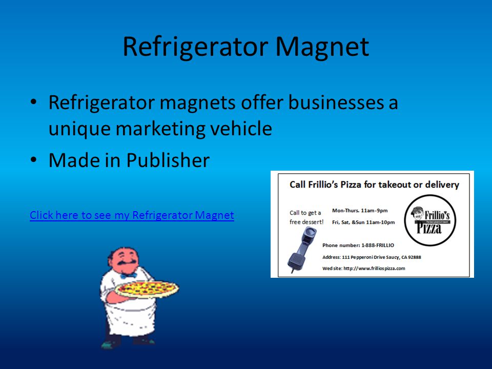 Refrigerator Magnet Refrigerator magnets offer businesses a unique marketing vehicle. Made in Publisher.