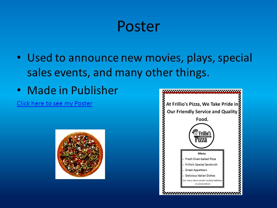 Poster Used to announce new movies, plays, special sales events, and many other things. Made in Publisher.